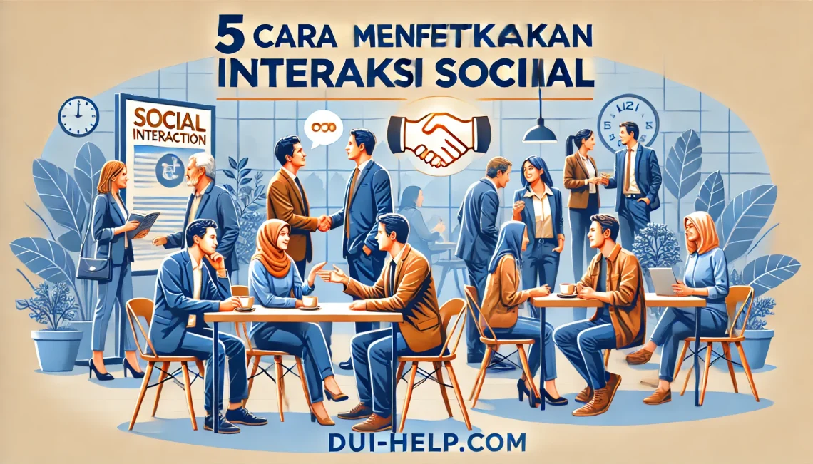 5 Cara Efektif Meningkatkan Interaksi Sosial