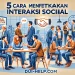 5 Cara Efektif Meningkatkan Interaksi Sosial