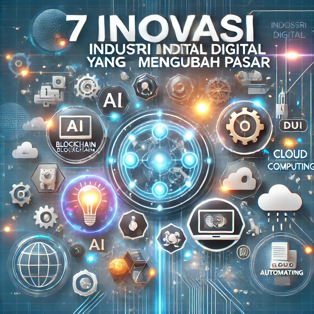 7 Inovasi Industri Digital yang Mengubah Pasar