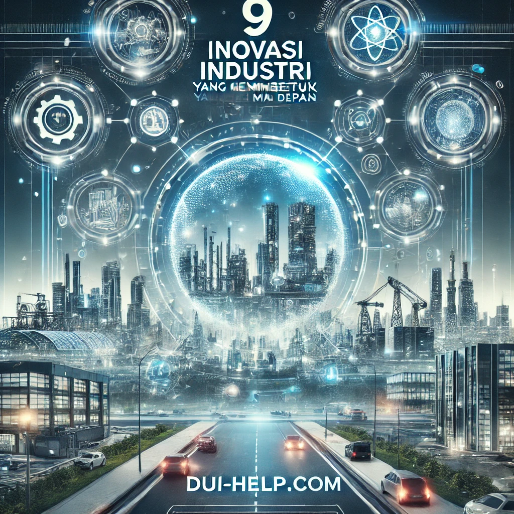 9 Inovasi Industri yang Membentuk Masa Depan