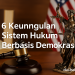 6 Keunggulan Sistem Hukum Berbasis Demokrasi