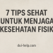 7 Tips Sehat untuk Menjaga Kesehatan Fisik