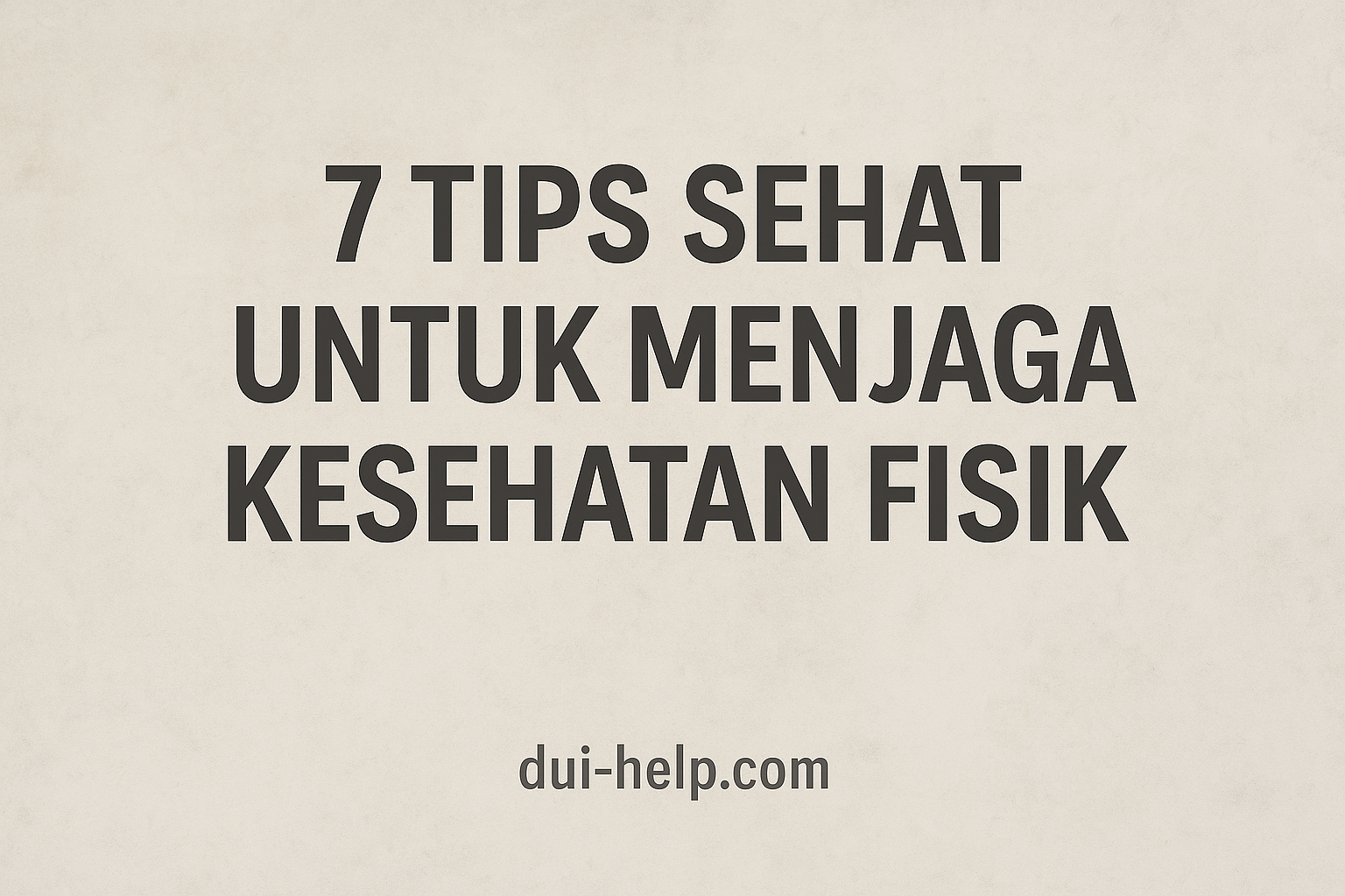 Tips Untuk 7 Tips Sehat Untuk Menjaga Kesehatan Fisik – Dui-help