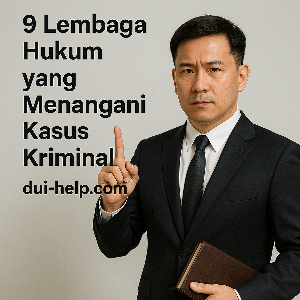 9 Lembaga Hukum yang Menangani Kasus Kriminal