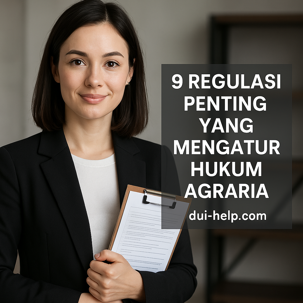 9 Regulasi Penting yang Mengatur Hukum Agraria