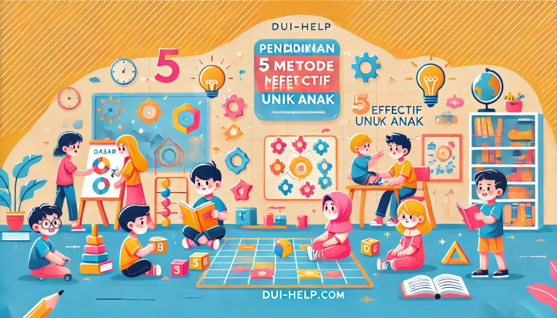 Pendidikan Dasar 5 Metode Efektif untuk Anak
