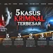 5 Kasus Kriminal Terbesar 3 5 Kasus Kriminal Terbesar