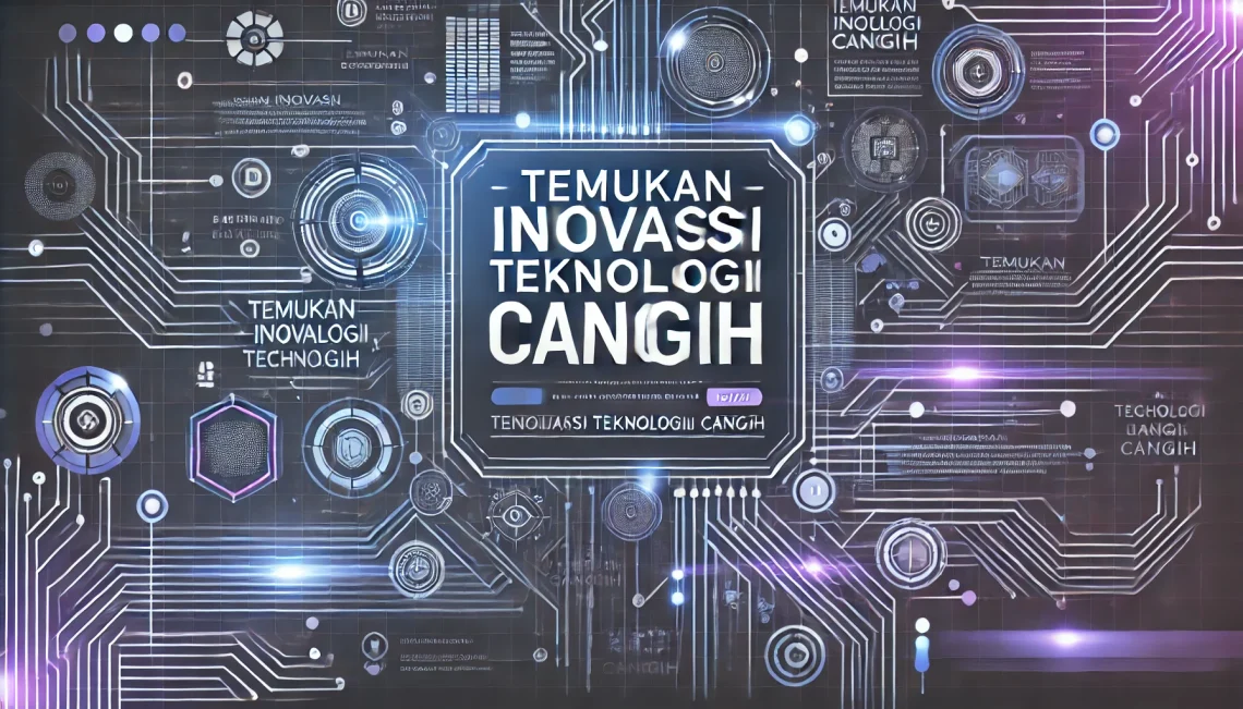 Temukan Inovasi Teknologi Canggih