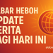 Kabar Heboh Update Berita Pagi Hari Ini