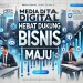 Media Digital Hebat Dukung Bisnis Maju