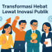 Transformasi Hebat Lewat Inovasi Publik