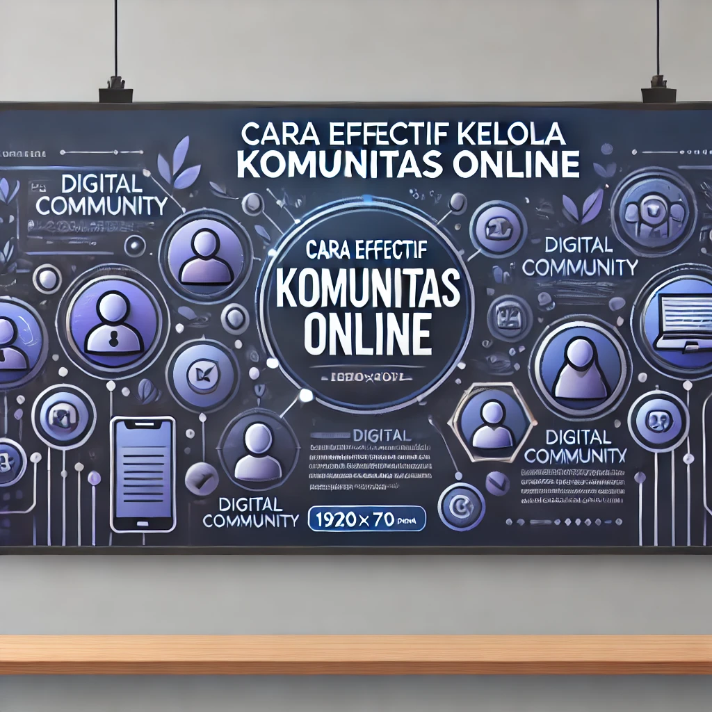 Cara Efektif Kelola Komunitas Online