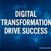Digital Transformation Drive Success 2 Digital Transformation Drive Success