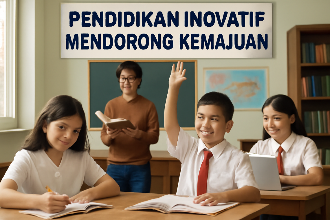 Pendidikan Inovatif Mendorong Kemajuan