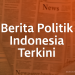 Berita Politik Indonesia Terkini 3 Berita Politik Indonesia Terkini