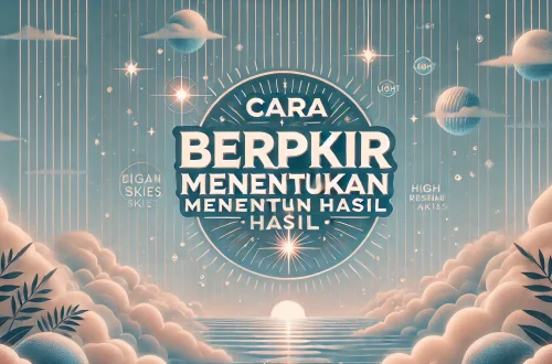Cara Berpikir Menentukan Hasil 5 Cara Berpikir Menentukan Hasil