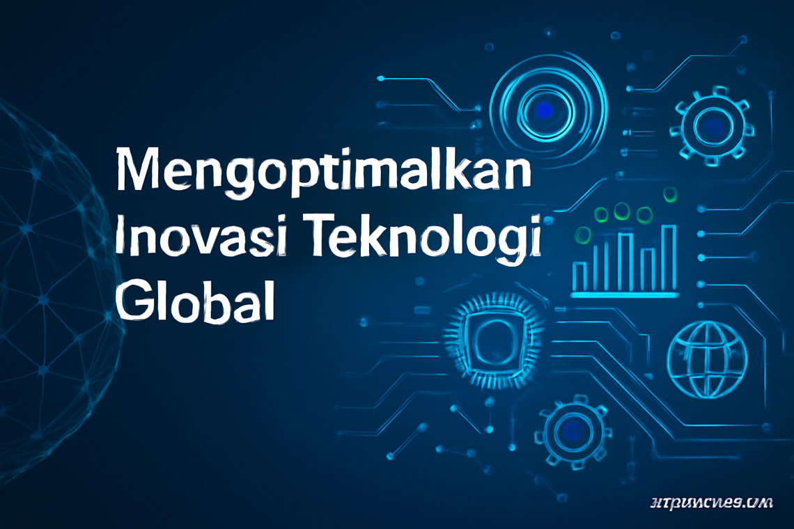 Mengoptimalkan Inovasi Teknologi Global 10 Mengoptimalkan Inovasi Teknologi Global