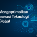 Mengoptimalkan Inovasi Teknologi Global 3 Mengoptimalkan Inovasi Teknologi Global