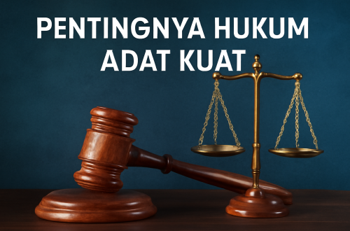 Pentingnya Hukum Adat Kuat