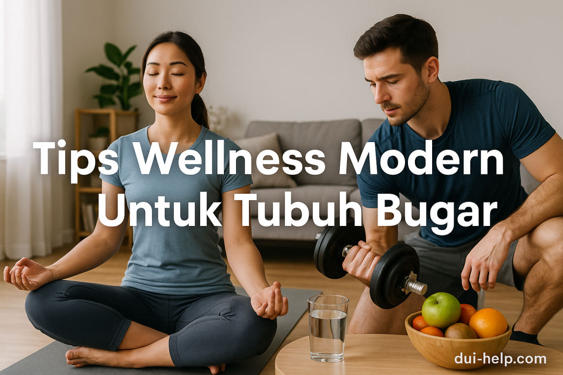 Tips Wellness Modern Untuk Tubuh Bugar