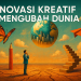 Inovasi Kreatif Mengubah Dunia
