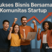 Sukses Bisnis Bersama Komunitas Startup 2 Sukses Bisnis Bersama Komunitas Startup