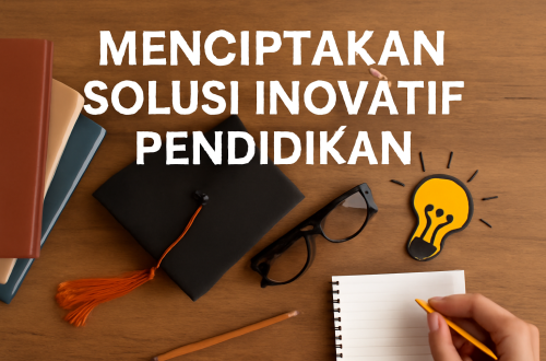 Menciptakan Solusi Inovatif Pendidikan