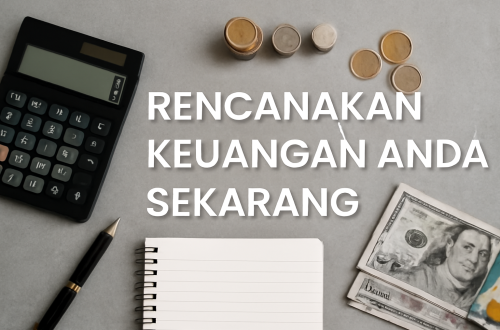 Rencanakan Keuangan Anda Sekarang 5 Rencanakan Keuangan Anda Sekarang