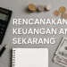 Rencanakan Keuangan Anda Sekarang