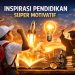 Inspirasi Pendidikan Super Motivatif