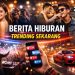 Berita Hiburan Trending Sekarang