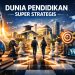 Dunia Pendidikan Super Strategis 2 Dunia Pendidikan Super Strategis